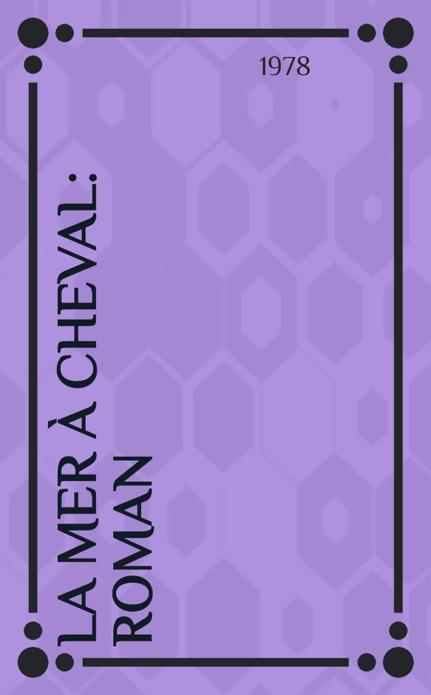 La mer &agrave; cheval : Roman