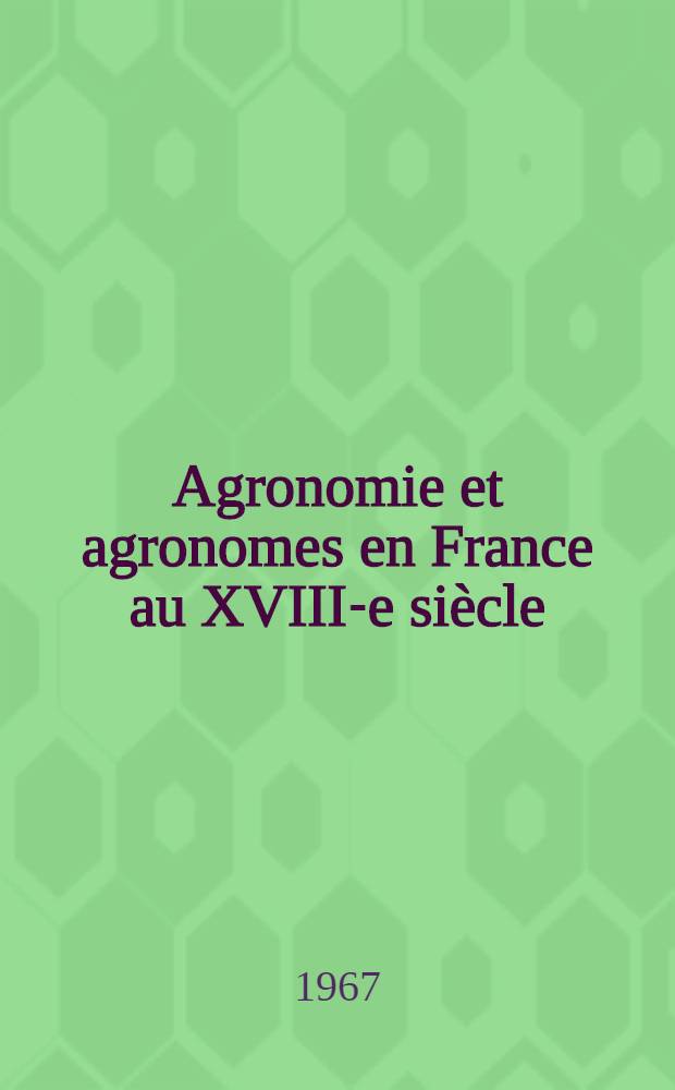 Agronomie et agronomes en France au XVIII-e siècle : Thèse ... [2]