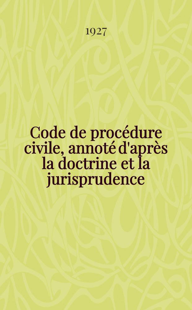 Code de proc&eacute;dure civile, annot&eacute; d'apr&egrave;s la doctrine et la jurisprudence : Avec renvois aux ouvrages de m.m. Dalloz