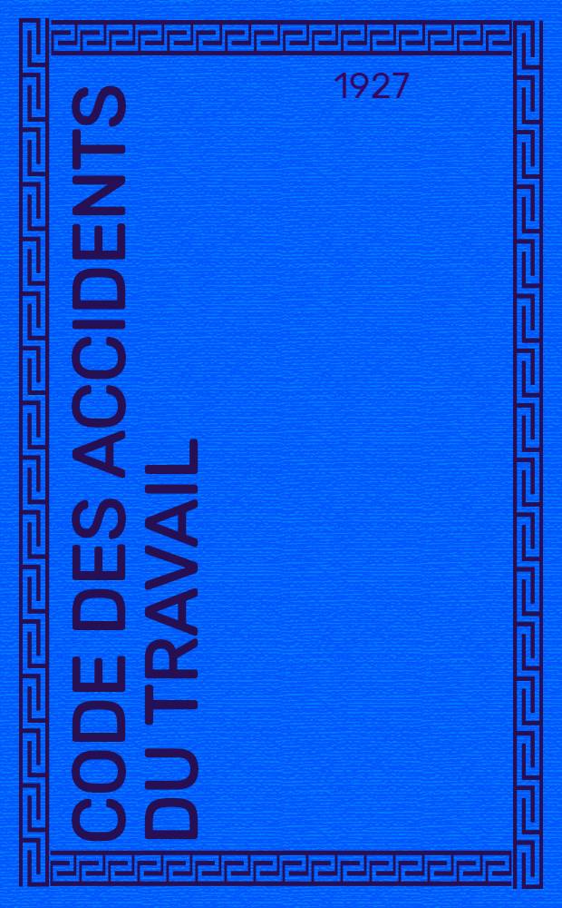 Code des accidents du travail : Avec annot. d'après la doctrine et la jurisprudence et renvois aux ouvrages de m.m. Dalloz