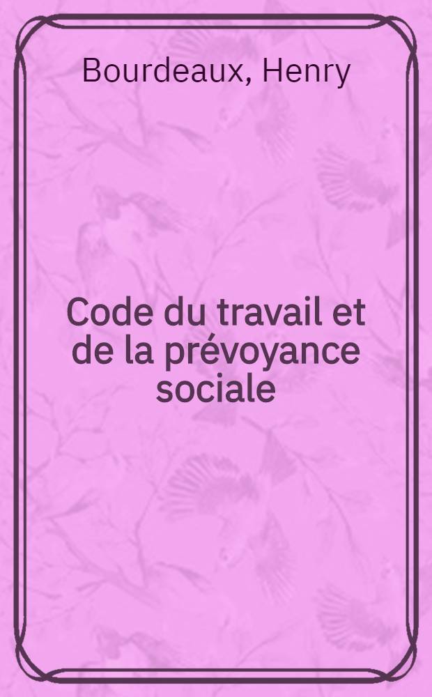 Code du travail et de la prévoyance sociale : Avec renvois aux ouvrages de m.m. Dalloz