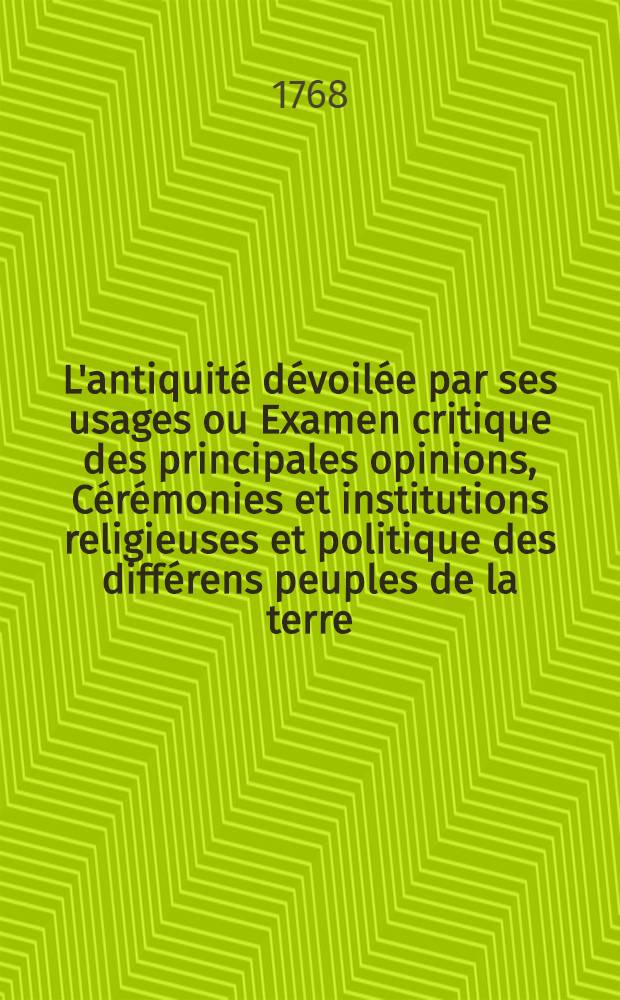 L'antiquit&eacute; d&eacute;voil&eacute;e par ses usages ou Examen critique des principales opinions, C&eacute;r&eacute;monies et institutions religieuses et politique des diff&eacute;rens peuples de la terre. T. 3