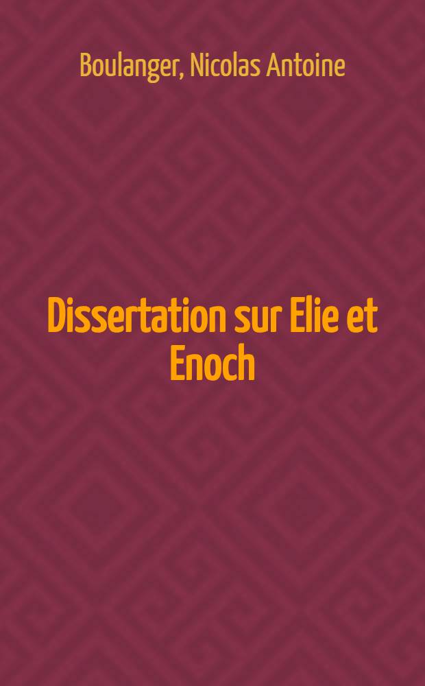 Dissertation sur Elie et Enoch : Des recherches sur l'origine du despotisme oriental et servant de suite à cet ouvrage