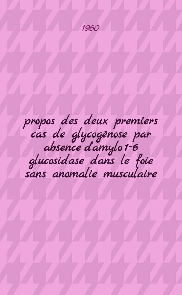 À propos des deux premiers cas de glycogénose par absence d'amylo 1-6 glucosidase dans le foie sans anomalie musculaire : Thèse