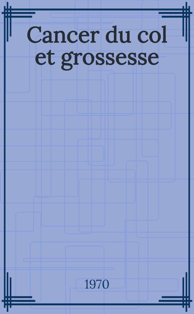 Cancer du col et grossesse; traitement par la radiothérapie de contact au cours de la gestation : À propos d'un cas : Thèse
