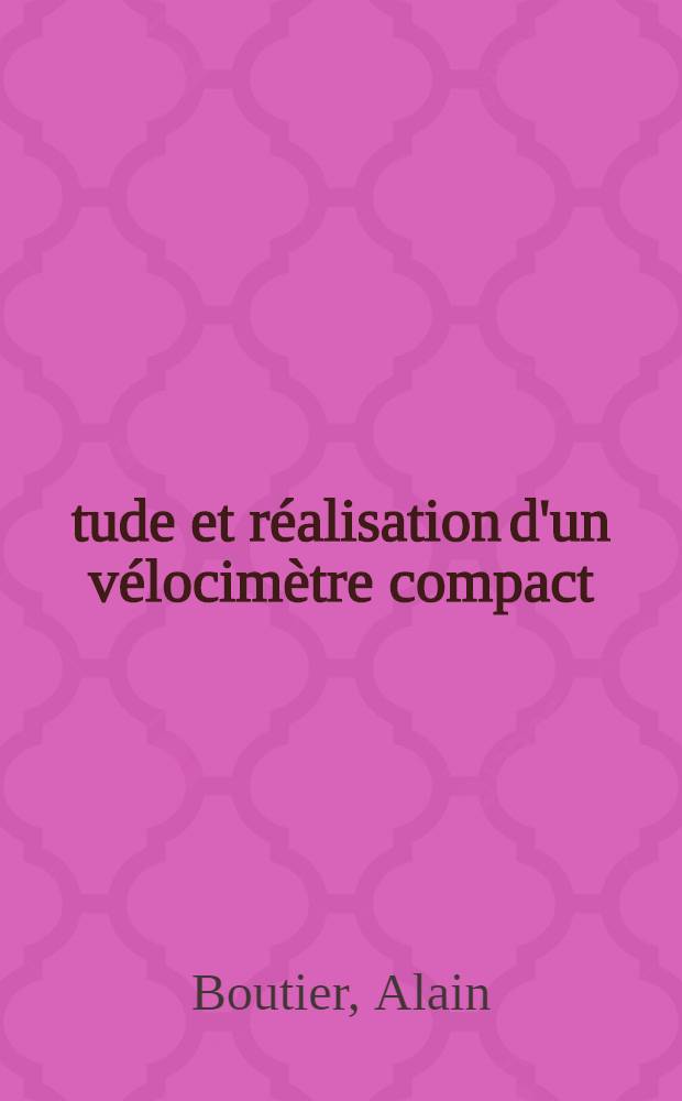 Étude et réalisation d'un vélocimètre compact : Application à des mesures de vitesses en écoulements supersonique et transsonique très turbulents : Thèse prés. à l'Univ. de Paris-Sud