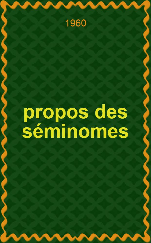 À propos des séminomes : Thèse pour le doctorat en méd. (diplôme d'État)