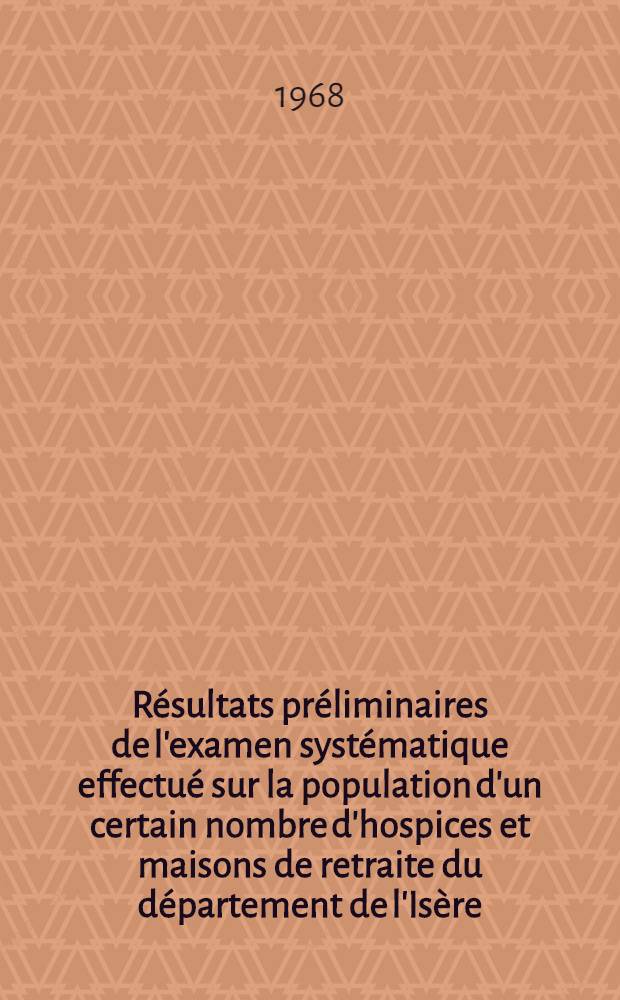 Résultats préliminaires de l'examen systématique effectué sur la population d'un certain nombre d'hospices et maisons de retraite du département de l'Isère : Thèse