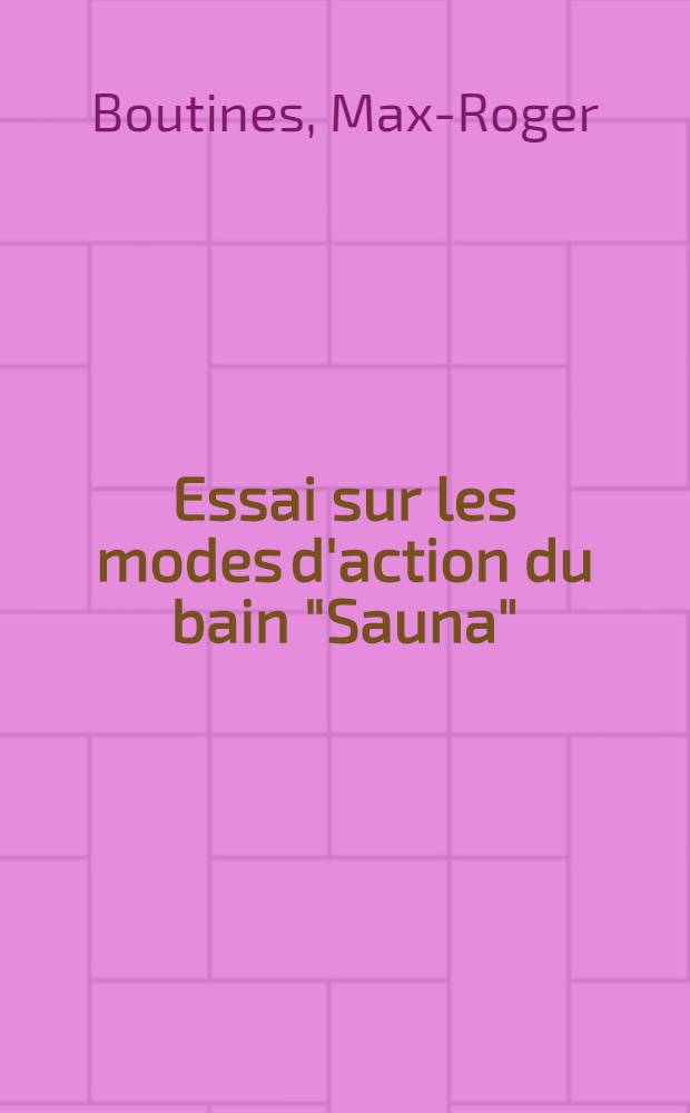 Essai sur les modes d'action du bain "Sauna" : Thèse pour le doctorat en méd. (diplôme d'État)
