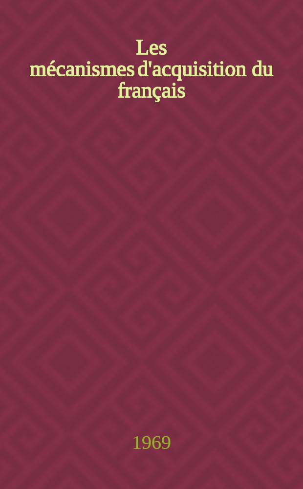 Les mécanismes d'acquisition du français : Langue étrangère chez l'adulte : Thèse