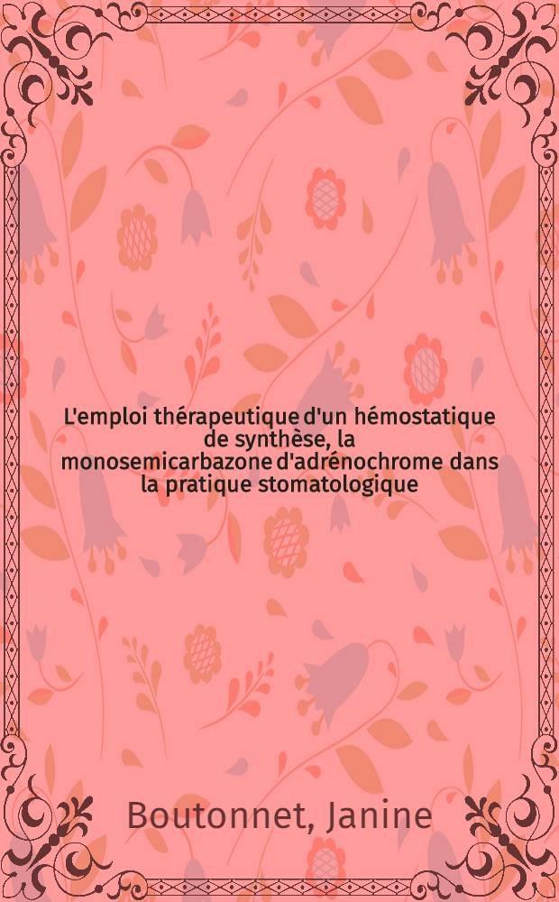 L'emploi thérapeutique d'un hémostatique de synthèse, la monosemicarbazone d'adrénochrome dans la pratique stomatologique : Thèse pour le doctorat en méd. (diplôme d'État)