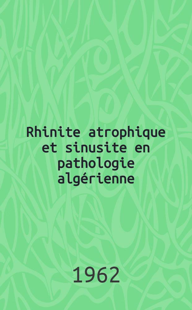 Rhinite atrophique et sinusite en pathologie alg&eacute;rienne : Traitement : Th&egrave;se