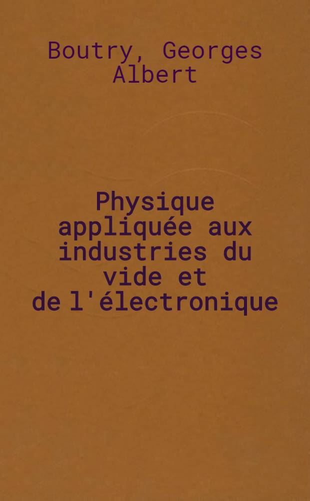 Physique appliquée aux industries du vide et de l'électronique