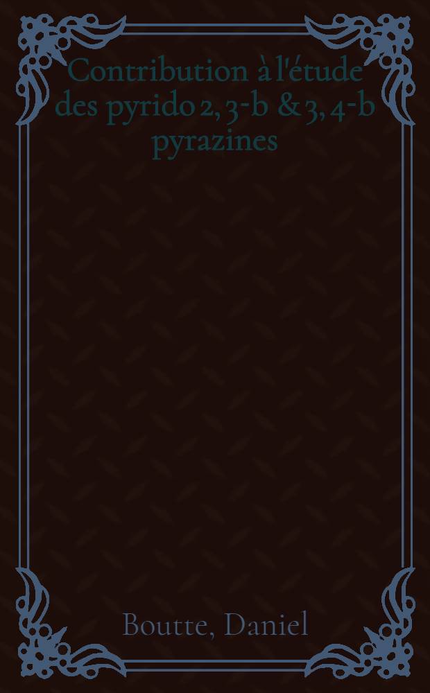 Contribution &agrave; l'&eacute;tude des pyrido [2, 3-b] & [3, 4-b] pyrazines : Th&egrave;se pr&eacute;s. &agrave; la Fac. des sciences de l'Univ. de Rouen
