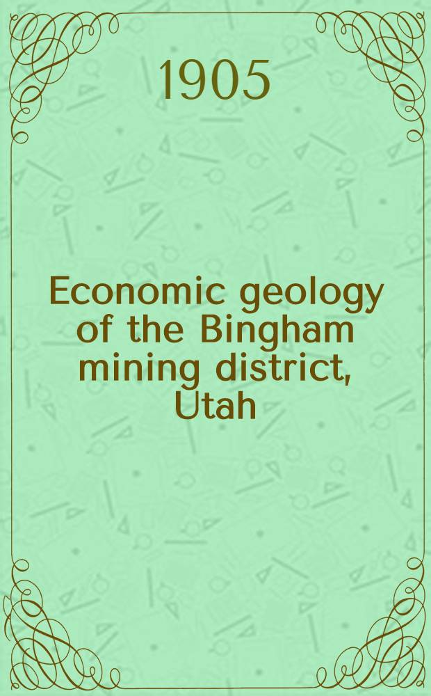 Economic geology of the Bingham mining district, Utah