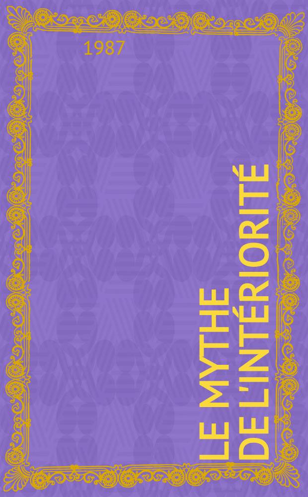 Le mythe de l'int&eacute;riorit&eacute; : Exp&eacute;rience, signification et langage priv&eacute; chez Wittgenstein