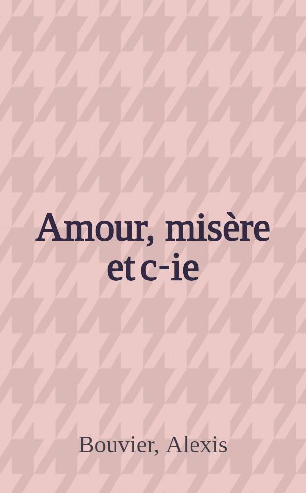 Amour, misère et c-ie