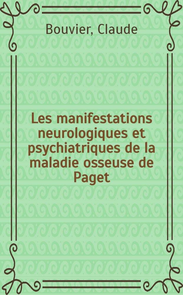 Les manifestations neurologiques et psychiatriques de la maladie osseuse de Paget : Th&egrave;se