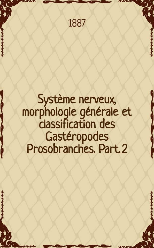 Système nerveux, morphologie générale et classification des Gastéropodes Prosobranches. Part. 2