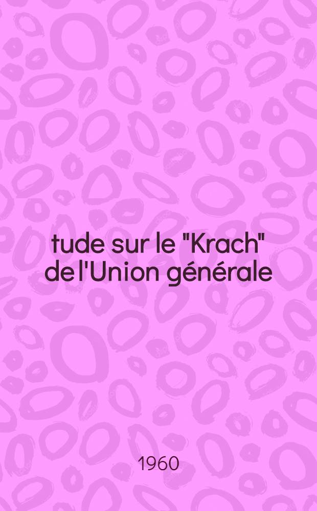 Étude sur le "Krach" de l'Union générale (1878-1885) : Thèse complémentaire pour le doctorat ès lettres