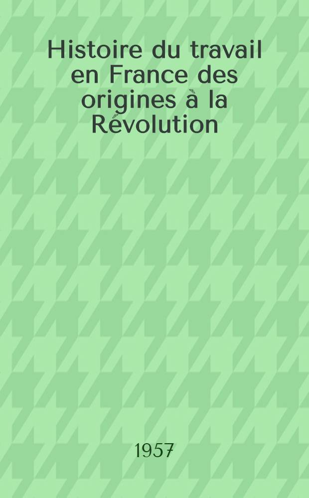 Histoire du travail en France des origines &agrave; la R&eacute;volution