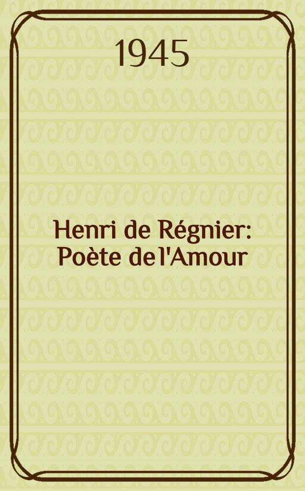 Henri de Régnier : Poète de l'Amour : Étude littéraire suivie de - La Dorienne Ode à la Cité : Avec un avant-propos, une introduction et ... vignettes de l'auteur
