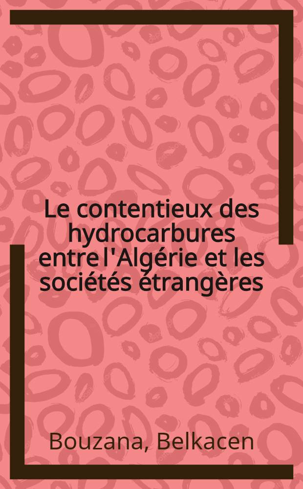Le contentieux des hydrocarbures entre l'Algérie et les sociétés étrangères