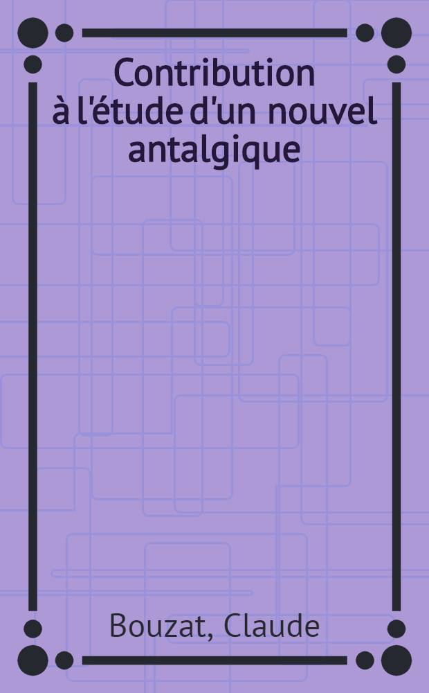 Contribution à l'étude d'un nouvel antalgique : Thèse