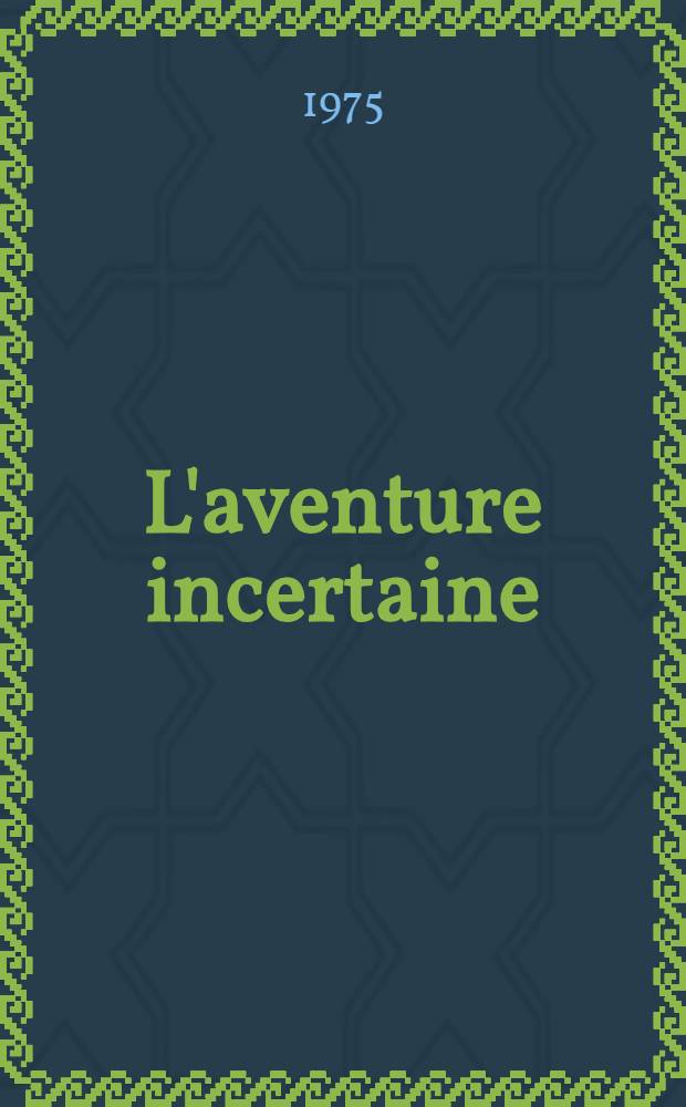 L'aventure incertaine : De la R&eacute;sistance &agrave; la Restauration