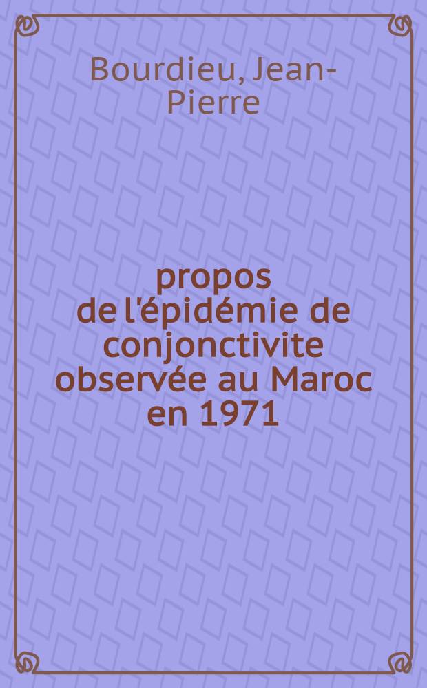 À propos de l'épidémie de conjonctivite observée au Maroc en 1971 : Thèse ..
