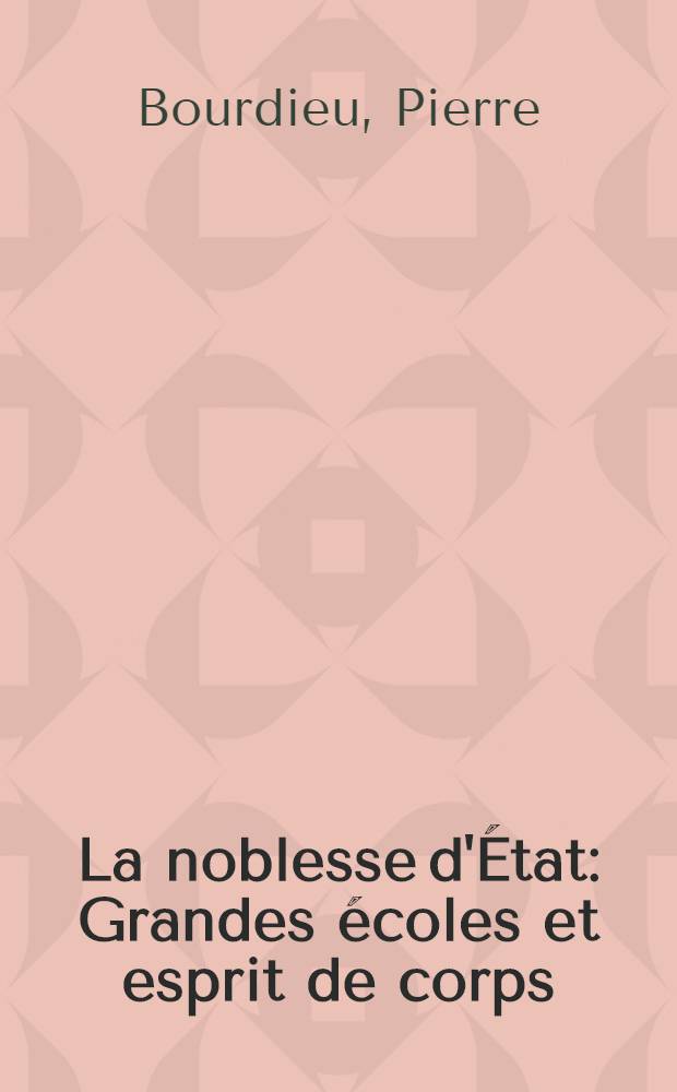 La noblesse d'État : Grandes écoles et esprit de corps