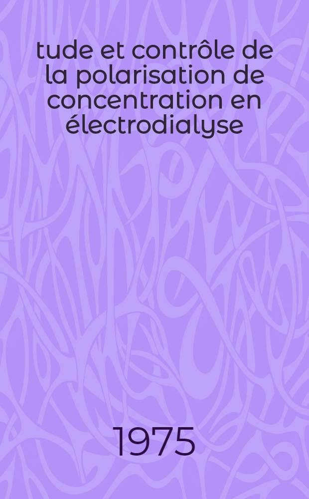 Étude et contrôle de la polarisation de concentration en électrodialyse : Application à la détermination des coefficients de couplage d'une membrane échangeuse de cations : Thèse