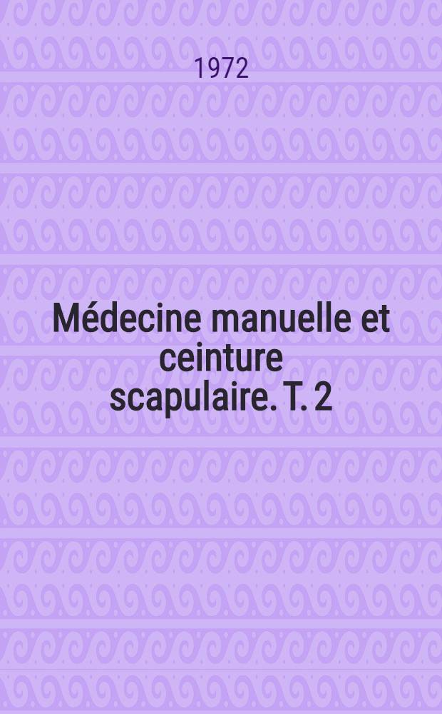 Médecine manuelle et ceinture scapulaire. T. 2 : Scapulopathies neurogènes