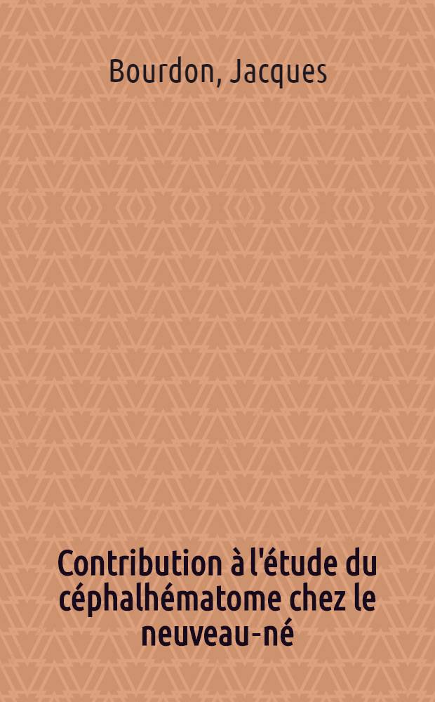 Contribution à l'étude du céphalhématome chez le neuveau-né : Thèse ..