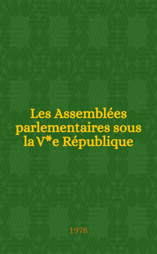 Les Assembl&eacute;es parlementaires sous la V*e R&eacute;publique