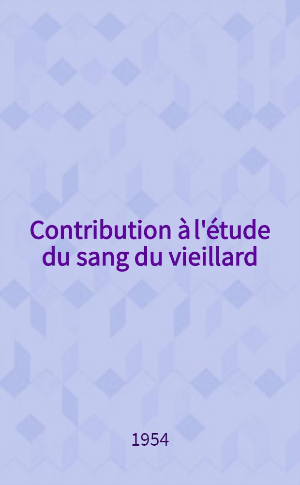 Contribution &agrave; l'&eacute;tude du sang du vieillard : Th&egrave;se