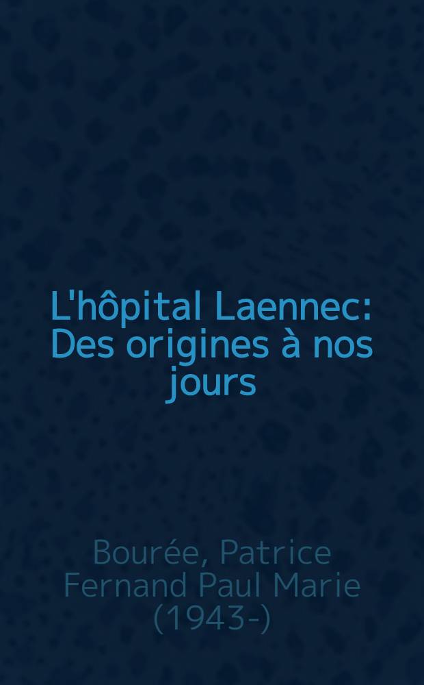 L'hôpital Laennec : Des origines à nos jours : Thèse ..