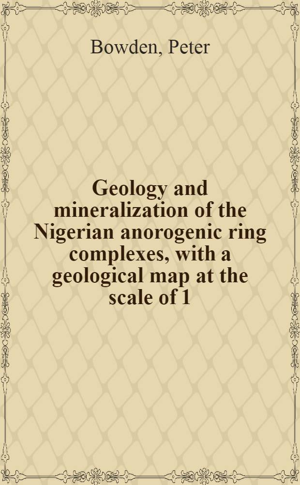 Geology and mineralization of the Nigerian anorogenic ring complexes, with a geological map at the scale of 1 : 500000