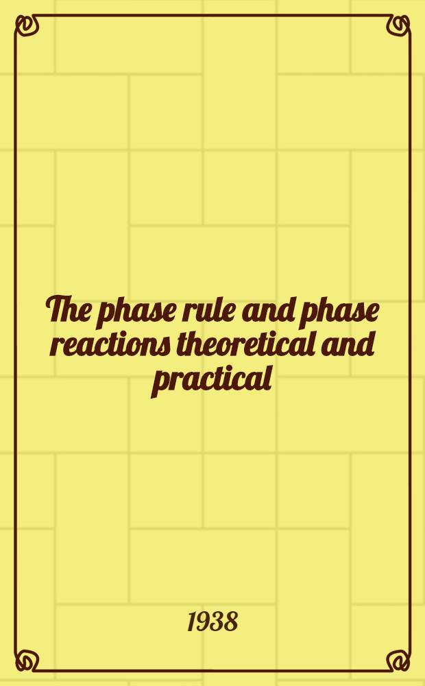 The phase rule and phase reactions theoretical and practical