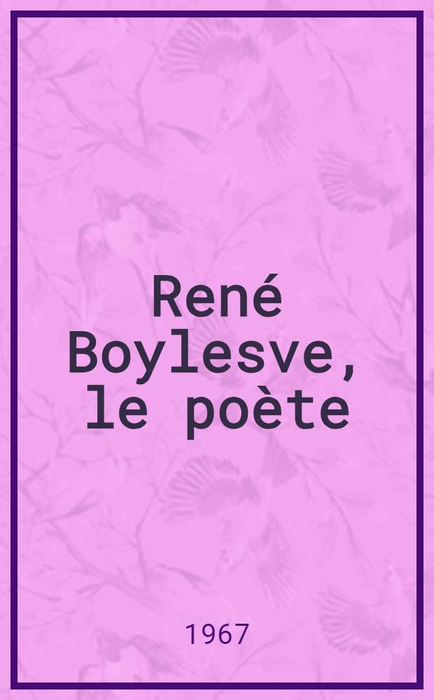 René Boylesve, le poète : (Avec des documents inédits)
