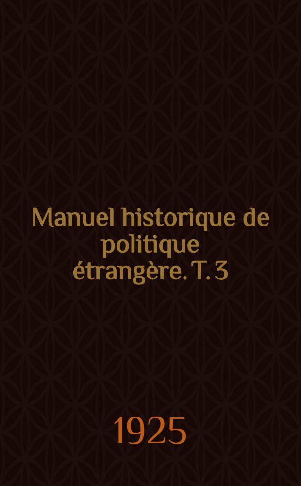 Manuel historique de politique étrangère. T. 3 : L'ère des nations; l'éveil du monde