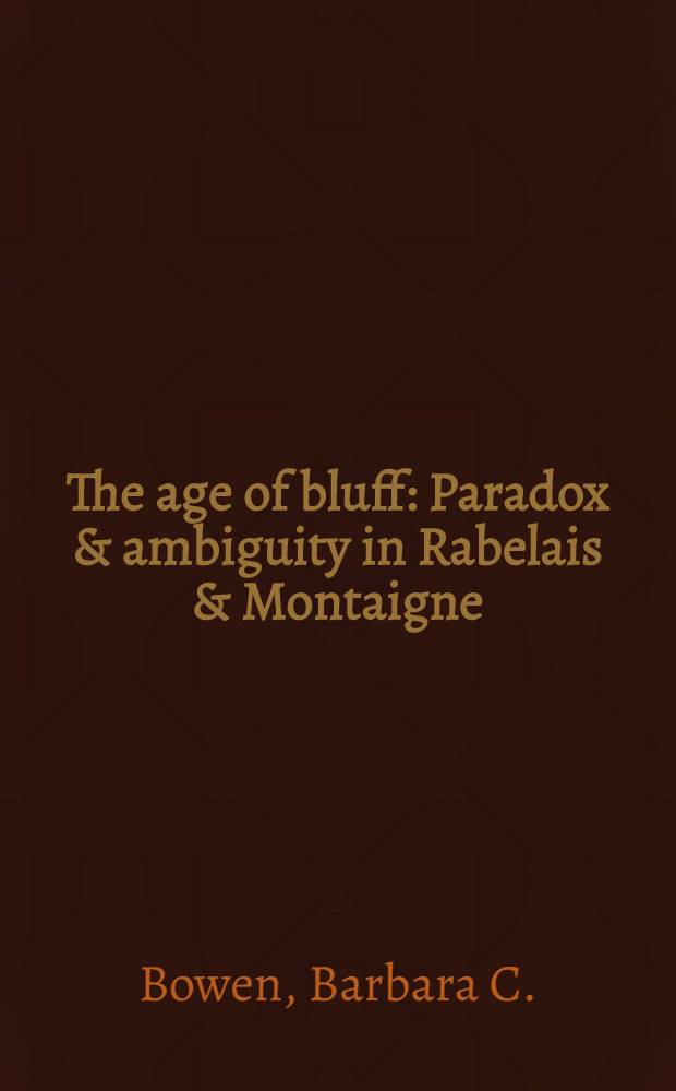 The age of bluff : Paradox & ambiguity in Rabelais & Montaigne