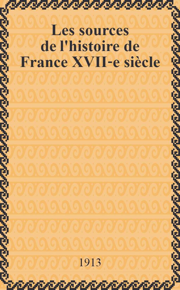 Les sources de l'histoire de France XVII-e siècle (1610-1715). II : Mémoires et lettres