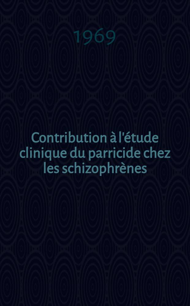 Contribution à l'étude clinique du parricide chez les schizophrènes : Parricides ou tentatives graves de parricide : Étude clinique à partir de huit cas : Thèse ..