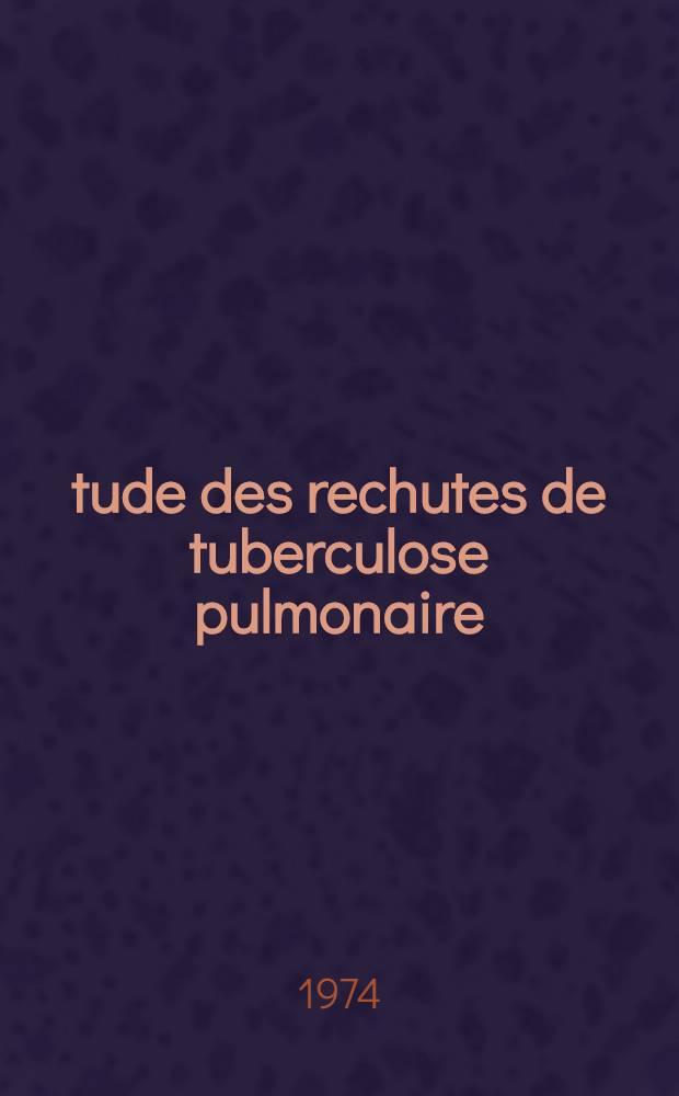 Étude des rechutes de tuberculose pulmonaire : À l'aide de 89 cas observés en milieu sanatorial : Thèse ..