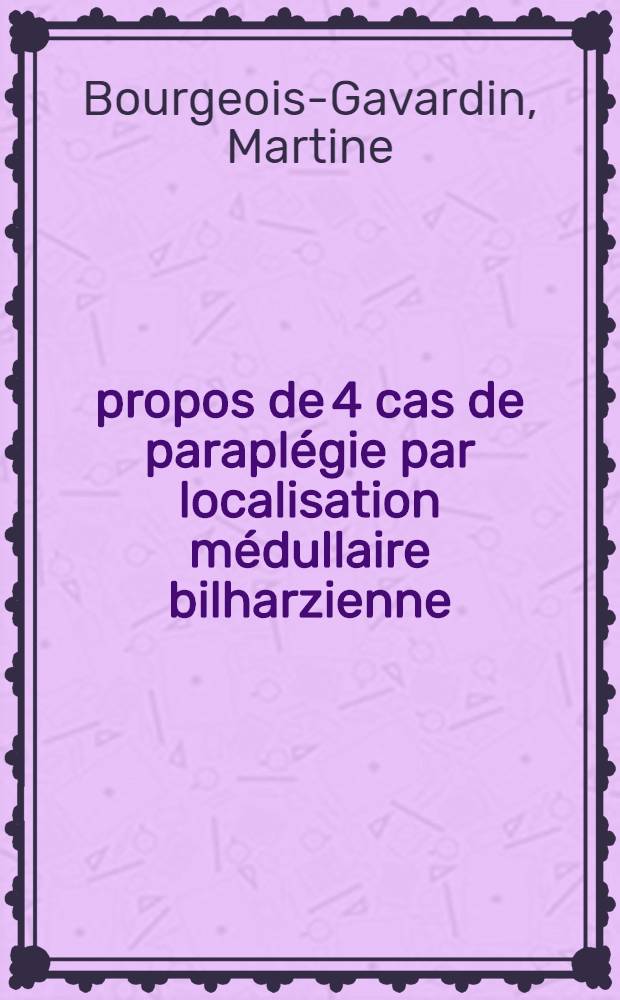 À propos de 4 cas de paraplégie par localisation médullaire bilharzienne : Thèse ..