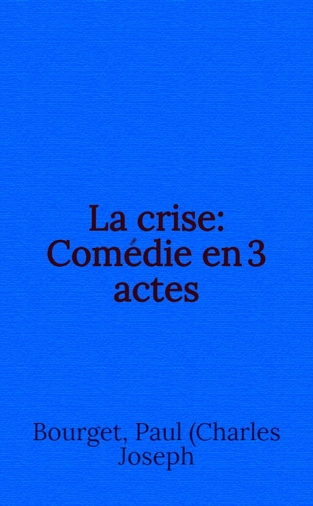 La crise : Comédie en 3 actes