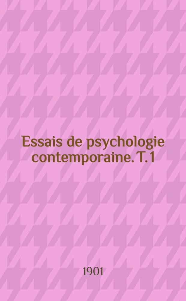 Essais de psychologie contemporaine. T. 1