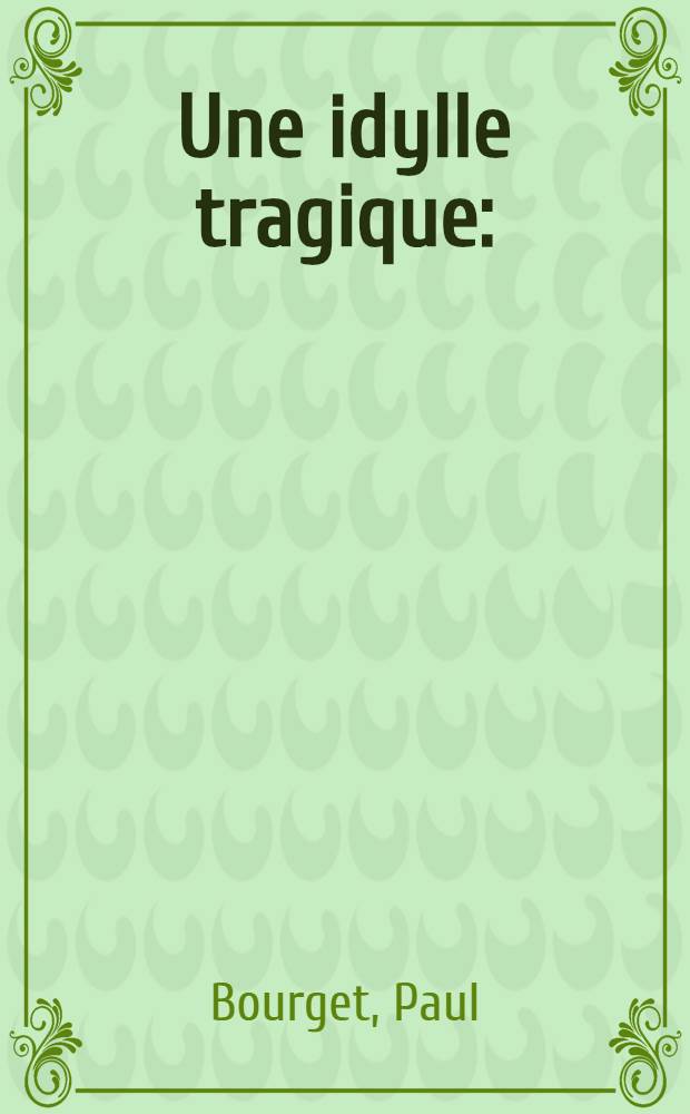 Une idylle tragique : (Mœurs cosmopolites) : Roman