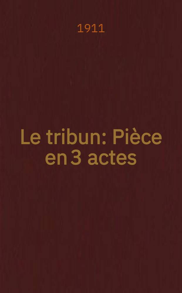 Le tribun : Pièce en 3 actes